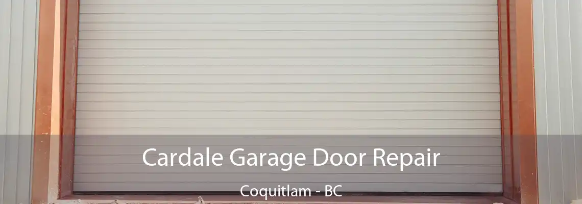 Cardale Garage Door Repair Coquitlam - BC