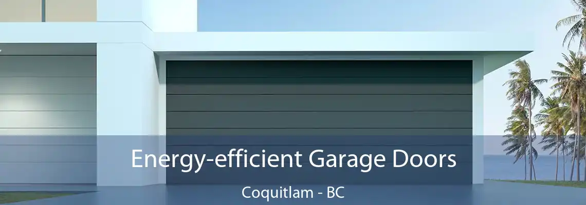 Energy-efficient Garage Doors Coquitlam - BC
