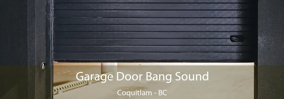 Garage Door Bang Sound Coquitlam - BC