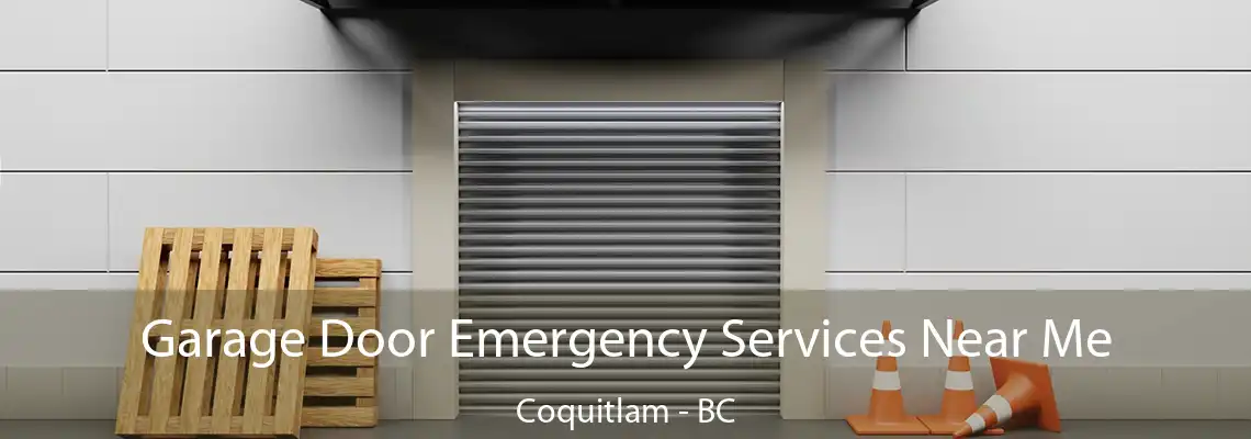 Garage Door Emergency Services Near Me Coquitlam - BC