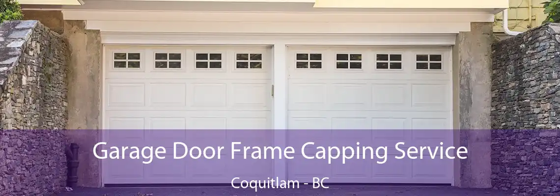 Garage Door Frame Capping Service Coquitlam - BC