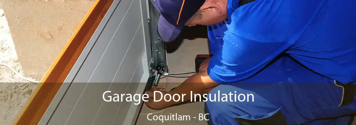 Garage Door Insulation Coquitlam - BC