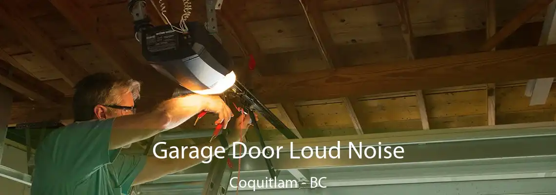 Garage Door Loud Noise Coquitlam - BC