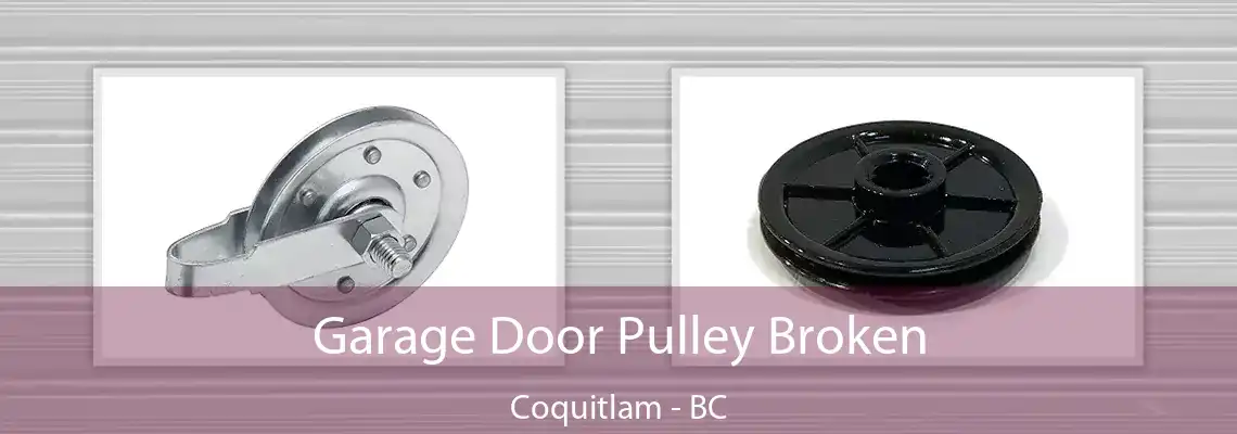 Garage Door Pulley Broken Coquitlam - BC