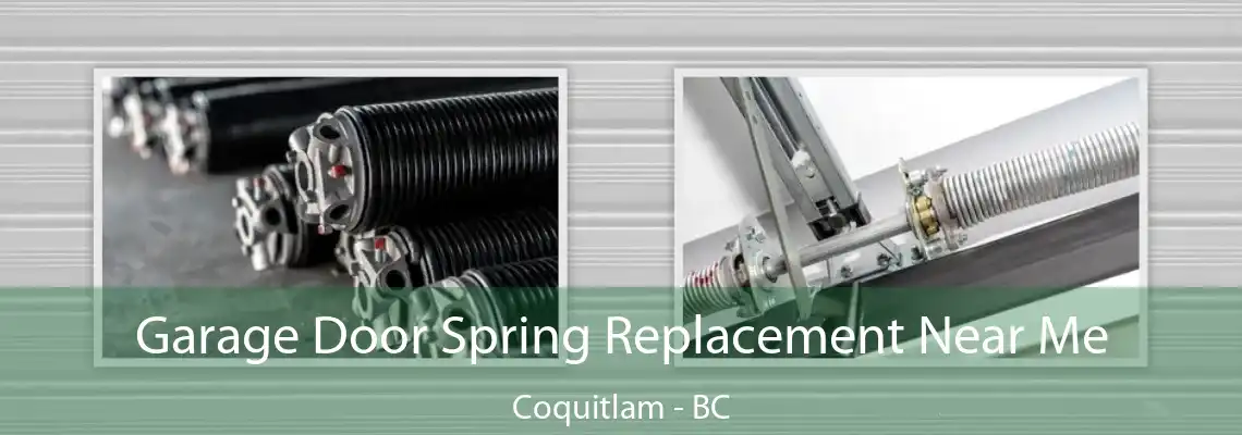 Garage Door Spring Replacement Near Me Coquitlam - BC