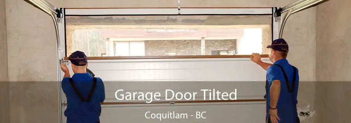 Garage Door Tilted Coquitlam - BC