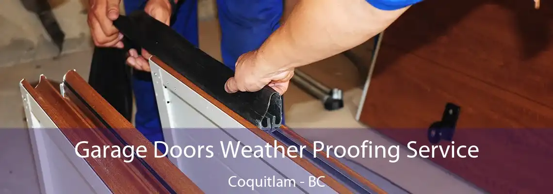 Garage Doors Weather Proofing Service Coquitlam - BC