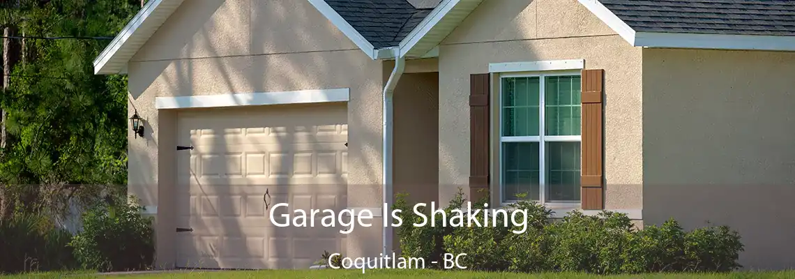 Garage Is Shaking Coquitlam - BC