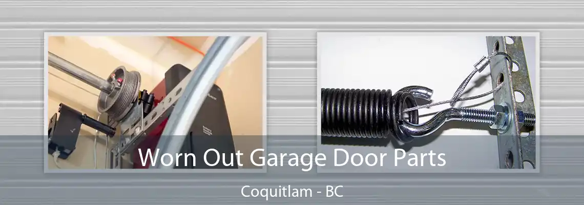 Worn Out Garage Door Parts Coquitlam - BC